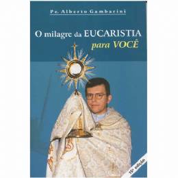 Livro O Milagre Da Eucaristia Para Você - Padre Alberto Gambarini