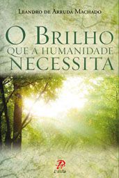 O Brilho Que Humanidade Necessita - Leandro De Arruda Machado