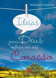Ideias Para Deus Entrar Em Seu Coracao - Marcelo Jose Castilho De Oliveira