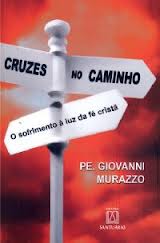 Cruzes No Caminho - O Sofrimento A Luz Da Fé Cristã - Pe. Giovanni Murazzo