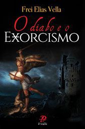 Livro O Diabo E O Exorcismo - Frei Elias Vella