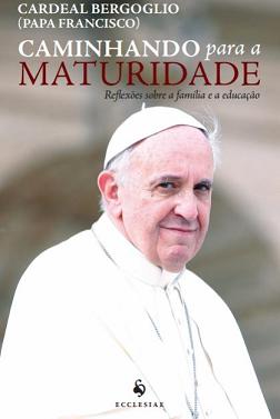 Caminhando Para A Maturidade - Papa Francisco
