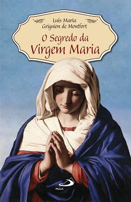O Segredo Da Virgem Maria - São Luis Maria De Montfort