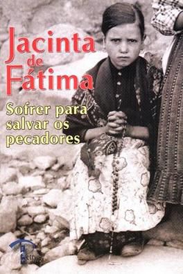 Livro Jacinta De Fatima - Sofrer Para Salvar Os Pecadores