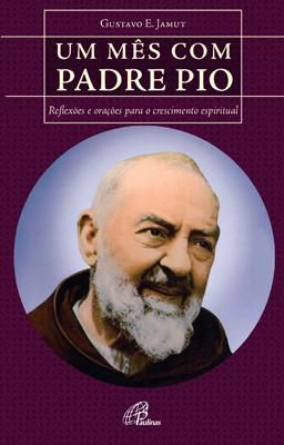 Livro Um Mês Com Padre Pio: Orações Para O Crescimento Espiritual - Gustavo E. Jamut