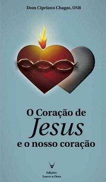 O Coracao De Jesus E O Nosso Coracao - Dom Cipriano Chagas