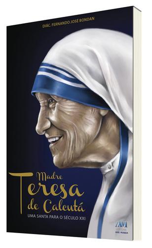 Livro Madre Teresa De Calcuta: Uma Santa Para O Seculo Xxi - Diac. Fernando Jose Bondan