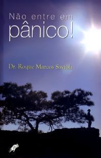 Não Entre Em Pânico - Dr. Roque Savioli