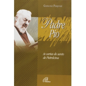 Livro Padre Pio: As Cartas Do Santo De Pietrelcina - Gianluigi Pasquale