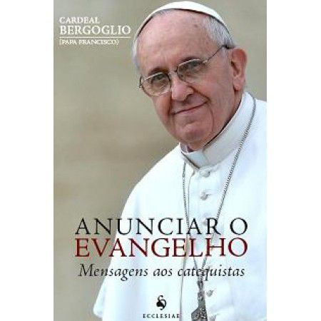 Anunciar O Evangelho - Cardeal Bergoglio (Papa Francisco)