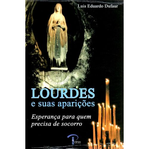 Livro Lourdes E As Suas Aparicoes - Luis Eduardo Dufaur