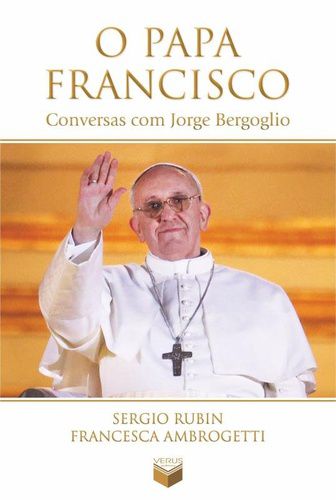 O Papa Francisco: Conversas Com Jorge Bergoglio - Ambrogetti