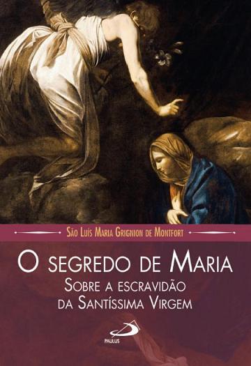Livro O Segredo De Maria - Sobre A Escravidao Da Santissima Virgem