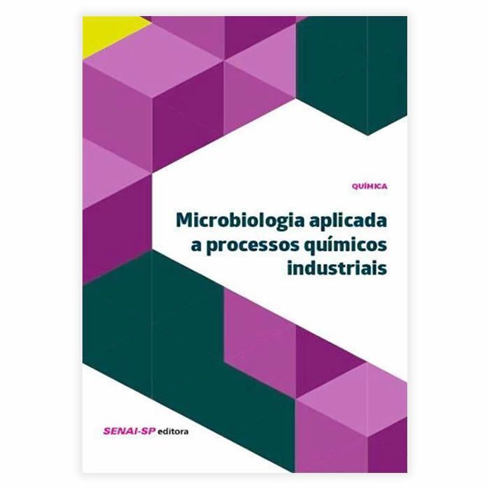 Livro - Microbiologia Aplicada A Processos Químicos Industriais - Coleção Química 1ª Edição 2015