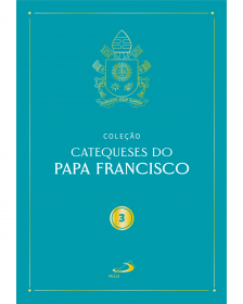 Catequeses do Papa Francisco - Vol III