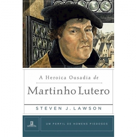 Livro A Heroica Ousadia de Martinho Lutero - Série Um Perfil de Homens Piedosos