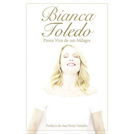 Livro Bianca Toledo - Prova Viva de Um Milagre - Produto Reembalado