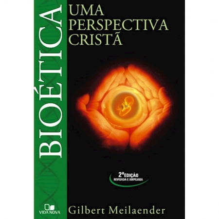 Livro Bioética - Uma Perspectiva Cristã / 2o. Edição Revisada e Ampliada