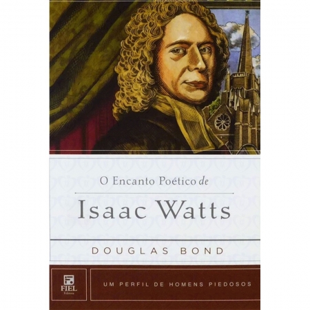 Livro O Encanto Poético de Isaac Watts - Série Um Perfil de Homens Piedosos