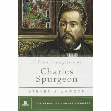 Livro O Foco Evangélico de Charles Spurgeon - Série Um Perfil de Homens Piedosos