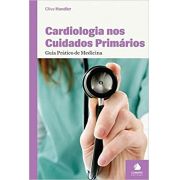 Cardiologia nos Cuidados Primarios - Guia Pratico de Medicina