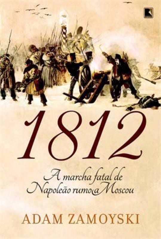 1812: A marcha fatal de Napoleão rumo a Moscou
