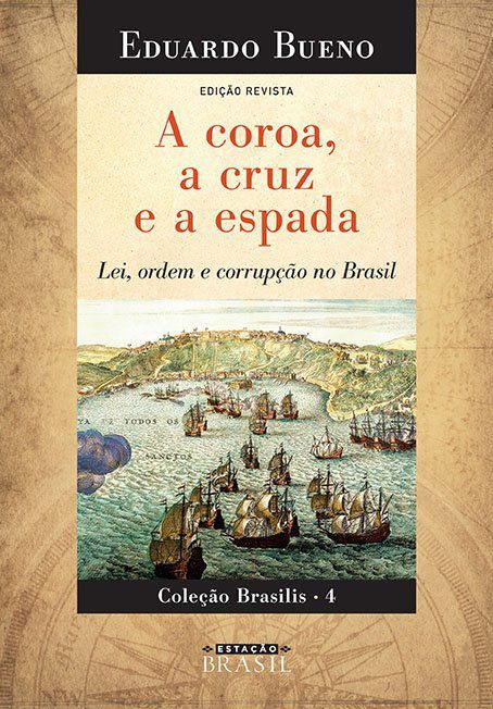 A coroa, a cruz e a espada - Lei, ordem e corrupção no Brasil - Coleção Brasilis 4