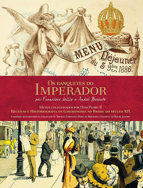 Os banquetes do Imperador - Receitas e historiografia da gastronomia no Brasil do Século XXI