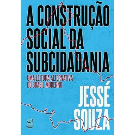 A Construção Social da Subcidadania: Uma leitura alternativa do Brasil moderno