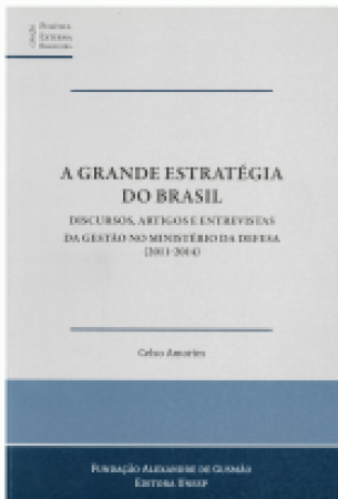 A grande estratégia do Brasil: discursos, artigos e entrevistas da gestão no ministério da defesa (2011-2014)
