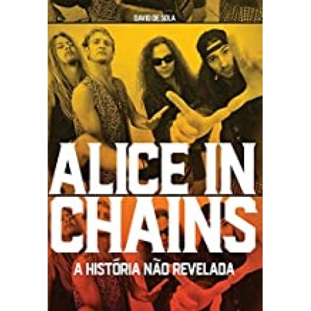 Alice in chains: a história não revelada