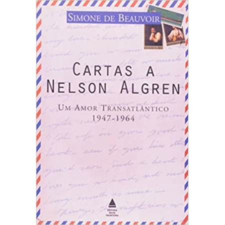 Cartas a Nelson Algren: Um amor transatlântico 1947 - 1964