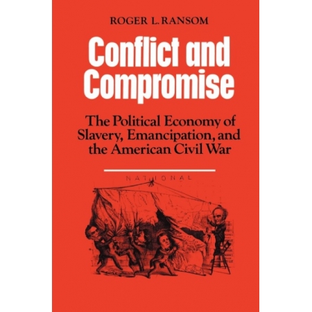 Conflict and Compromise: The Political Economy of Slavery, Emancipation and the American Civil War