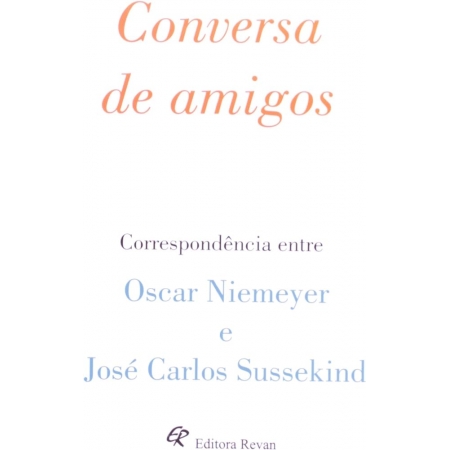 Conversa entre amigos: Correspondência entre Oscar Niemeyer e José Carlos Sussekind (autografado)