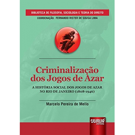 Criminalização dos Jogos de Azar: A História Social dos Jogos de Azar no Rio de Janeiro (1808-1946)