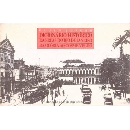Dicionário Histórico das Ruas do Rio de Janeiro: Da Glória ao Cosme Velho