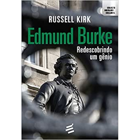 Edmund Burke: Redescobrindo um gênio