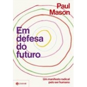EM DEFESA DO FUTURO: UM MANIFESTO RADICAL PELO SER HUMANO