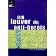 Em louvor de anti-heróis: figuras e temas da moderna literatura europeia 1830-1980