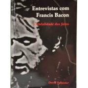 Entrevistas com Francis Bacon: A brutalidade dos fatos