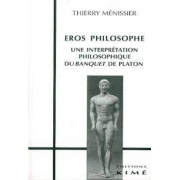 Eros philosophe. Une interprétation philosophique du banquet de Platon