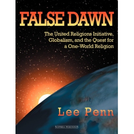 False Dawn: The United Religions Initiative, Globalism and the Quest for a One-World Religion