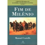 FIM DE MILENIO - A ERA DA INFORMAÇAO: ECONOMIA, SOCIEDADE E CULTURA (VOLUME 3)