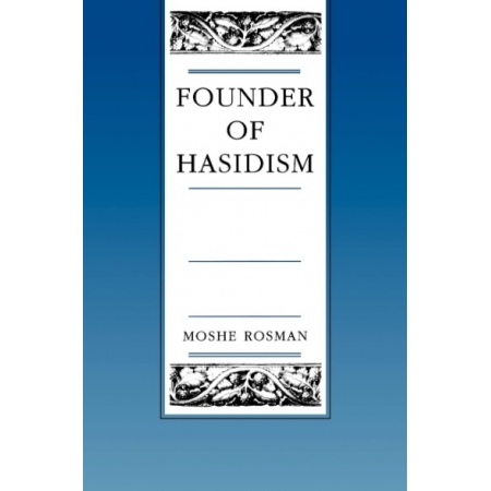 Founder of Hasidism: A Quest for the Historical Ba'al Shem Tov