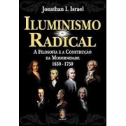Iluminismo radical: A filosofia e a construção da modernidade 1650-1750