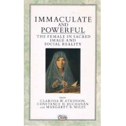 IMMACULATE AND POWERFUL: THE FEMALE IN SACRED IMAGE AND SOCIAL REALITY