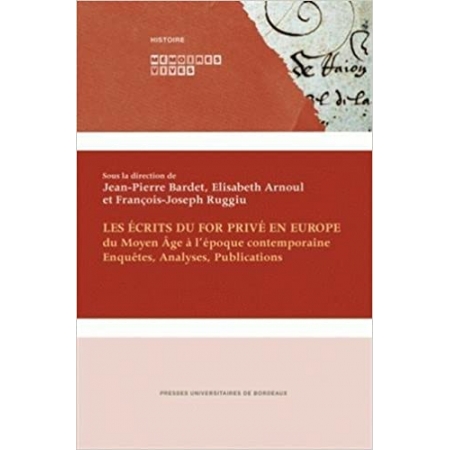 Les écrits du for privé en Europe: Du Moyen Âge à l'époque contemporaine: Enquêtes, analyses, publications