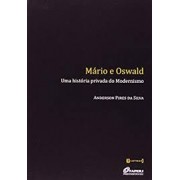 Mário e Oswald - Uma história privada do Modernismo