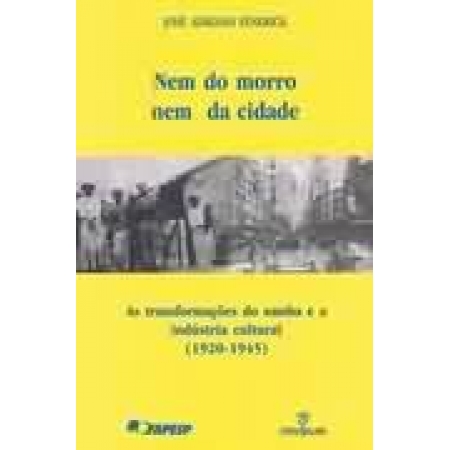 NEM DO MORRO NEM DA CIDADE: AS TRANSFORMAÇOES DO SAMBA E A INDUSTRIA CULTURAL (1920-1945)