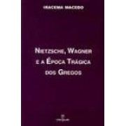 Nietzsche, Wagner e a época trágica dos gregos